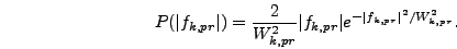 \begin{displaymath}
P(\vert f_{k,pr}\vert) = {2 \over W_{k,pr}^2} \vert f_{k,pr}\vert
e^{-\vert f_{k,pr}\vert^2/W_{k,pr}^2}.
\end{displaymath}