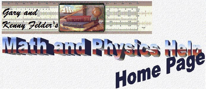 Gary and Kenny Felder's Math and Physics Help Home Page